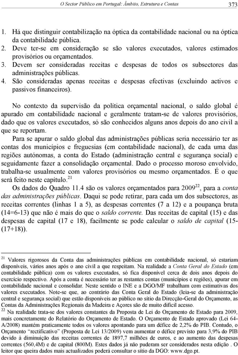 4. São consideradas apenas receitas e despesas efectivas (excluindo activos e passivos financeiros).