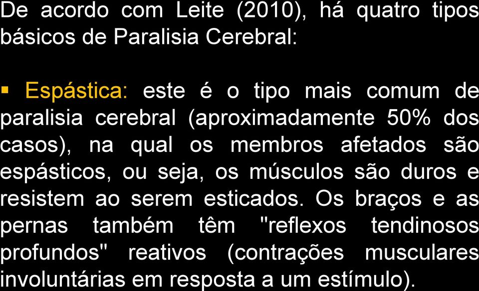 espásticos, ou seja, os músculos são duros e resistem ao serem esticados.