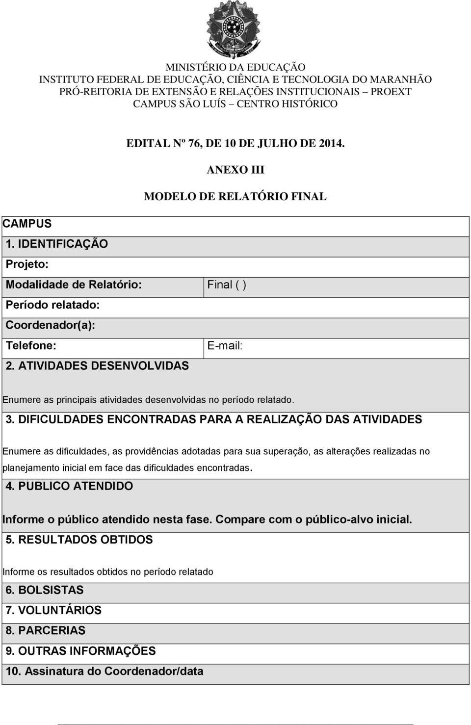 ATIVIDADES DESENVOLVIDAS Enumere as principais atividades desenvolvidas no período relatado. 3.