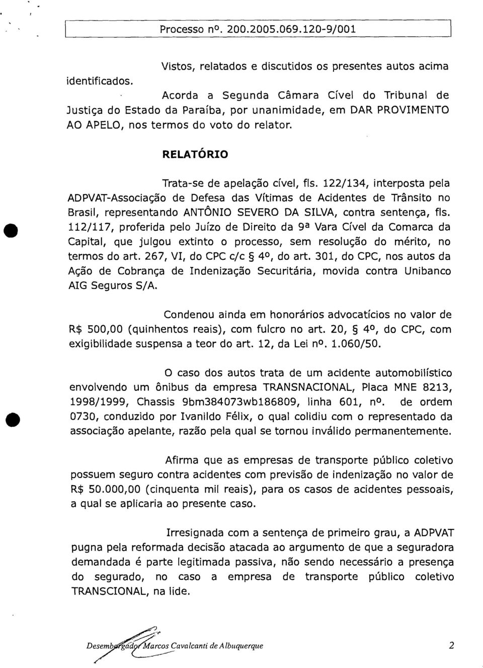 122/134, interposta pela ADPVAT-Associação de Defesa das Vítimas de Acidentes de Trânsito no Brasil, representando ANTÔNIO SEVERO DA SILVA, contra sentença, fls.