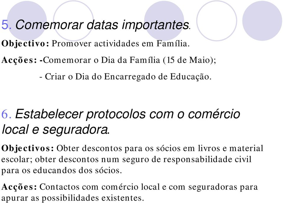 Estabelecer protocolos com o comércio local e seguradora.