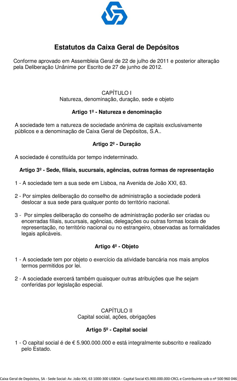 Caixa Geral de Depósitos, S.A.. Artigo 2º - Duração A sociedade é constituída por tempo indeterminado.