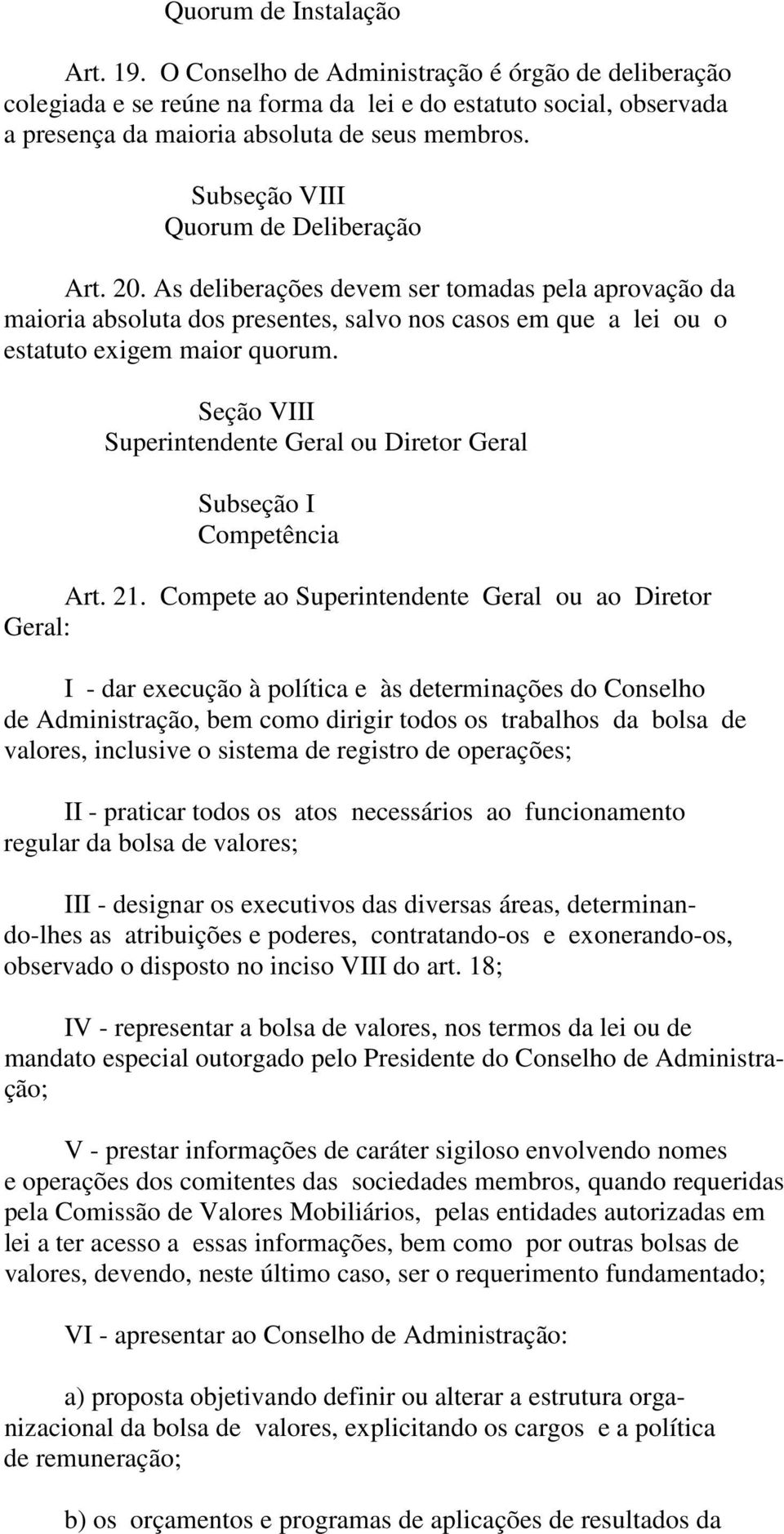 Seção VIII Superintendente Geral ou Diretor Geral Subseção I Competência Art. 21.