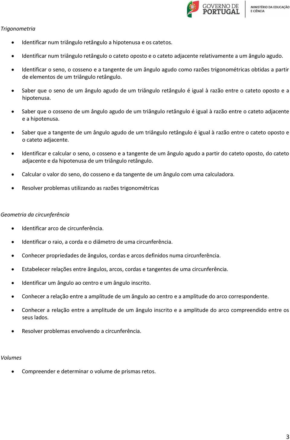 Saber que o seno de um ângulo agudo de um triângulo retângulo é igual à razão entre o cateto oposto e a hipotenusa.