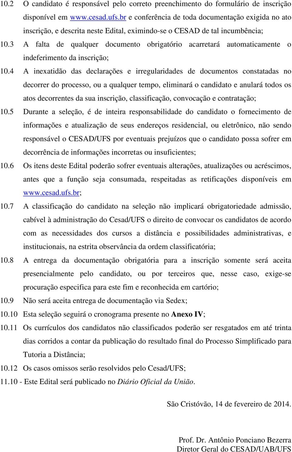 3 A falta de qualquer documento obrigatório acarretará automaticamente o indeferimento da inscrição; 10.