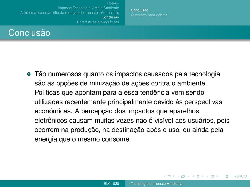 Políticas que apontam para a essa tendência vem sendo utilizadas recentemente principalmente devido às