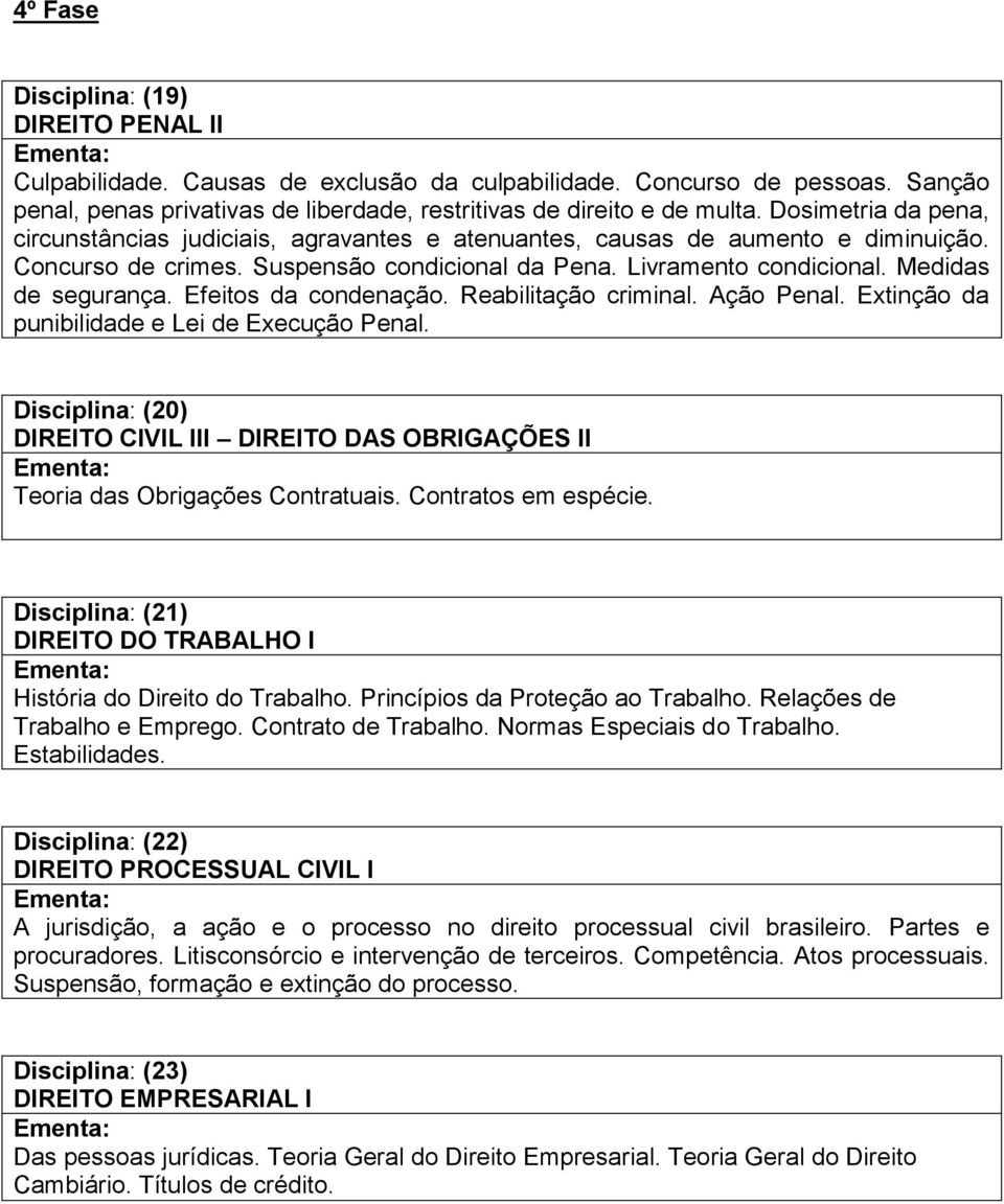 Efeitos da condenação. Reabilitação criminal. Ação Penal. Extinção da punibilidade e Lei de Execução Penal.