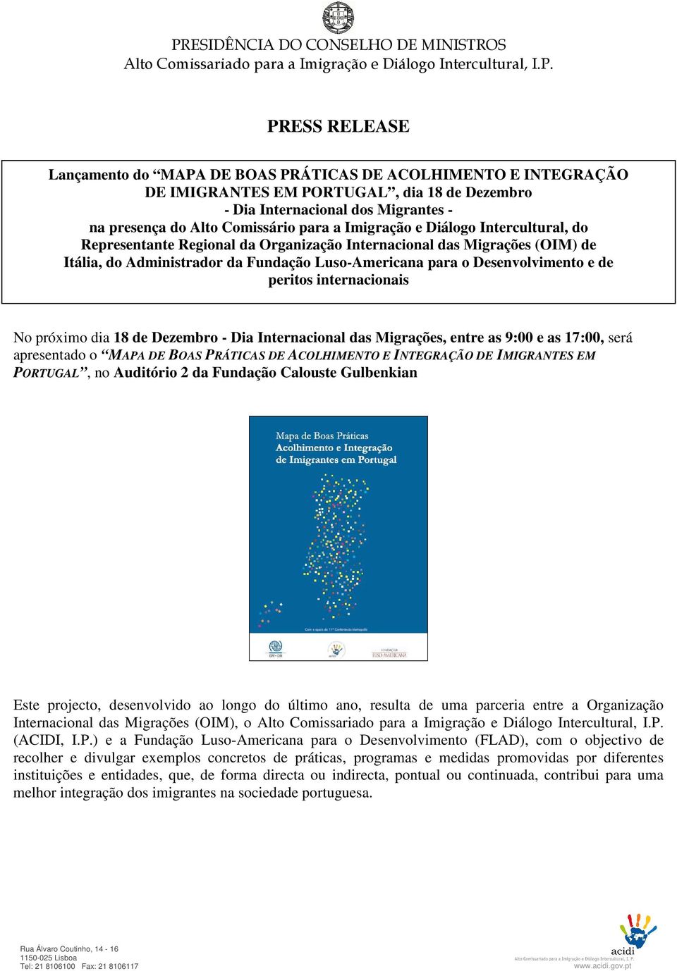 Migrações (OIM) de Itália, do Administrador da Fundação Luso-Americana para o Desenvolvimento e de peritos internacionais No próximo dia 18 de Dezembro - Dia Internacional das Migrações, entre as