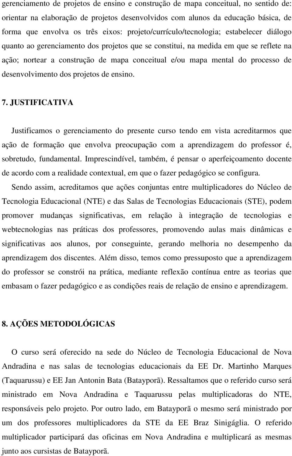 do processo de desenvolvimento dos projetos de ensino. 7.