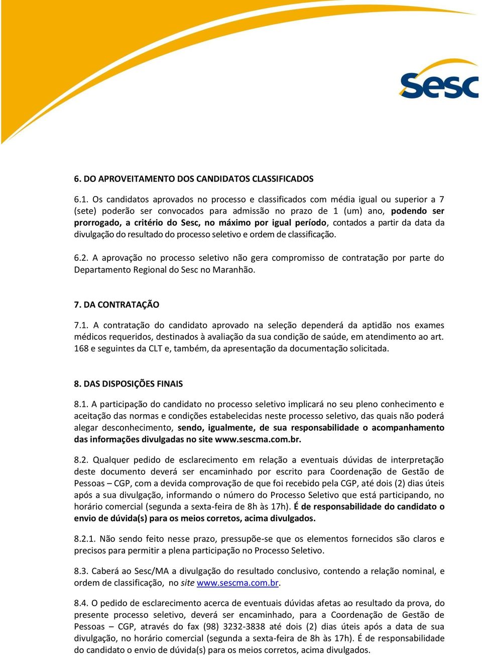 máximo por igual período, contados a partir da data da divulgação do resultado do processo seletivo e ordem de classificação. 6.2.