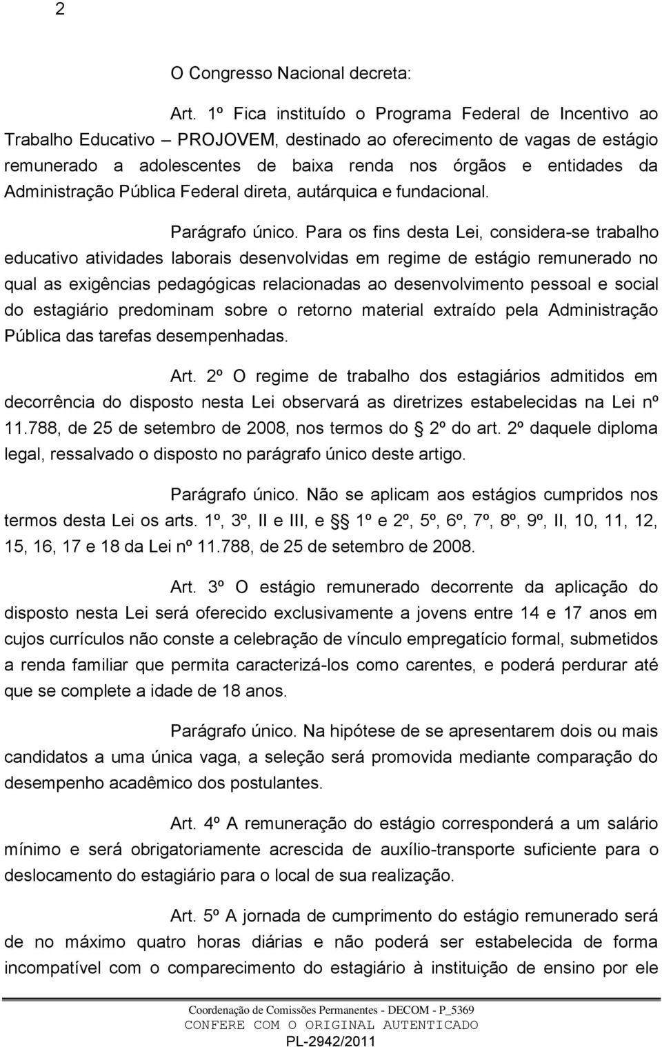 Administração Pública Federal direta, autárquica e fundacional. Parágrafo único.