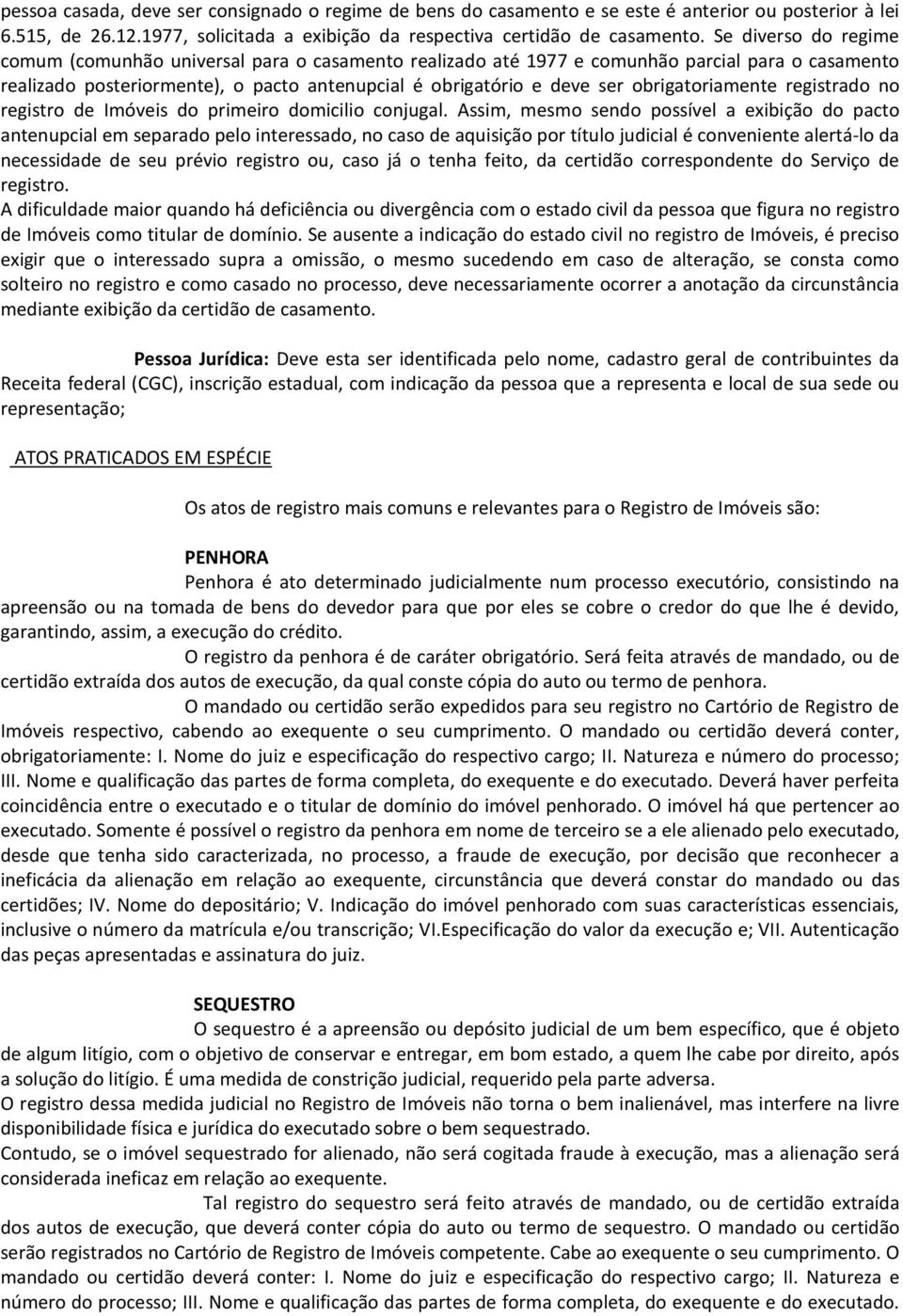 obrigatoriamente registrado no registro de Imóveis do primeiro domicilio conjugal.