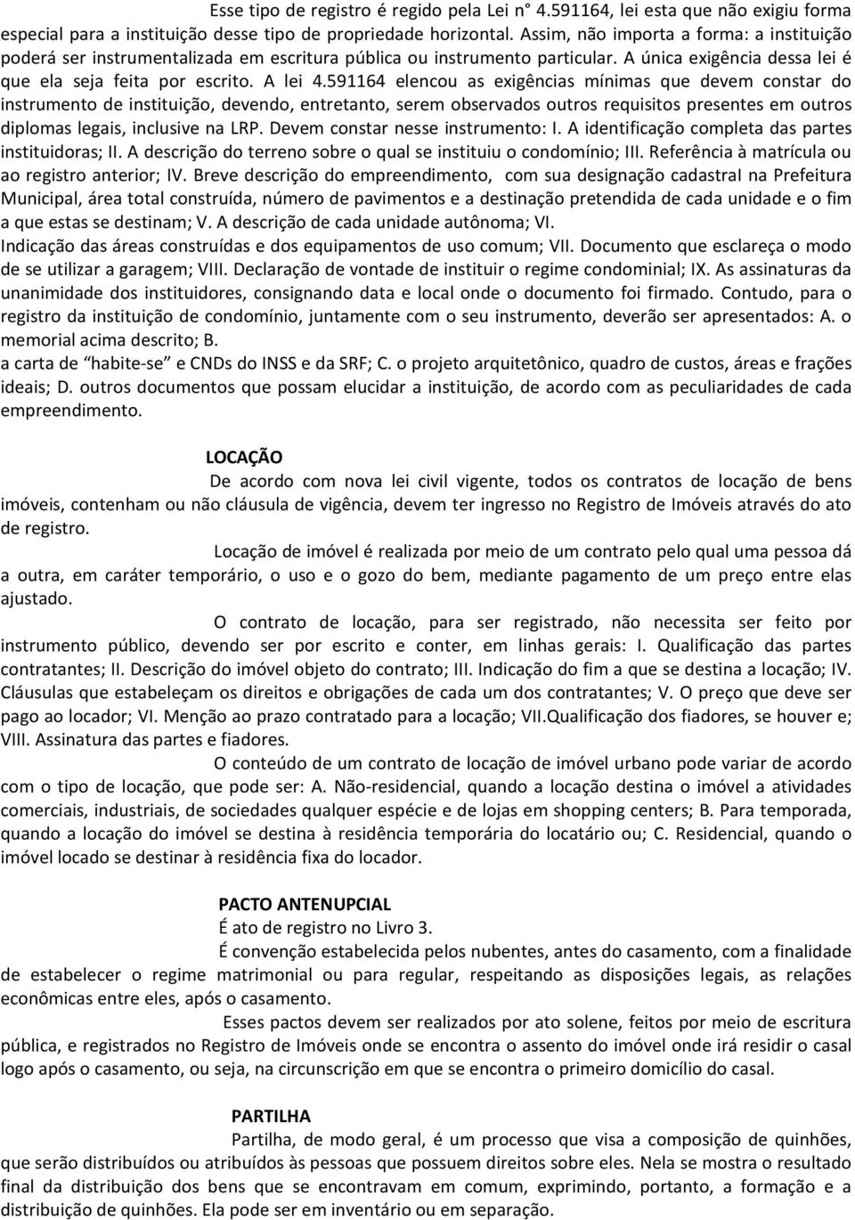 591164 elencou as exigências mínimas que devem constar do instrumento de instituição, devendo, entretanto, serem observados outros requisitos presentes em outros diplomas legais, inclusive na LRP.