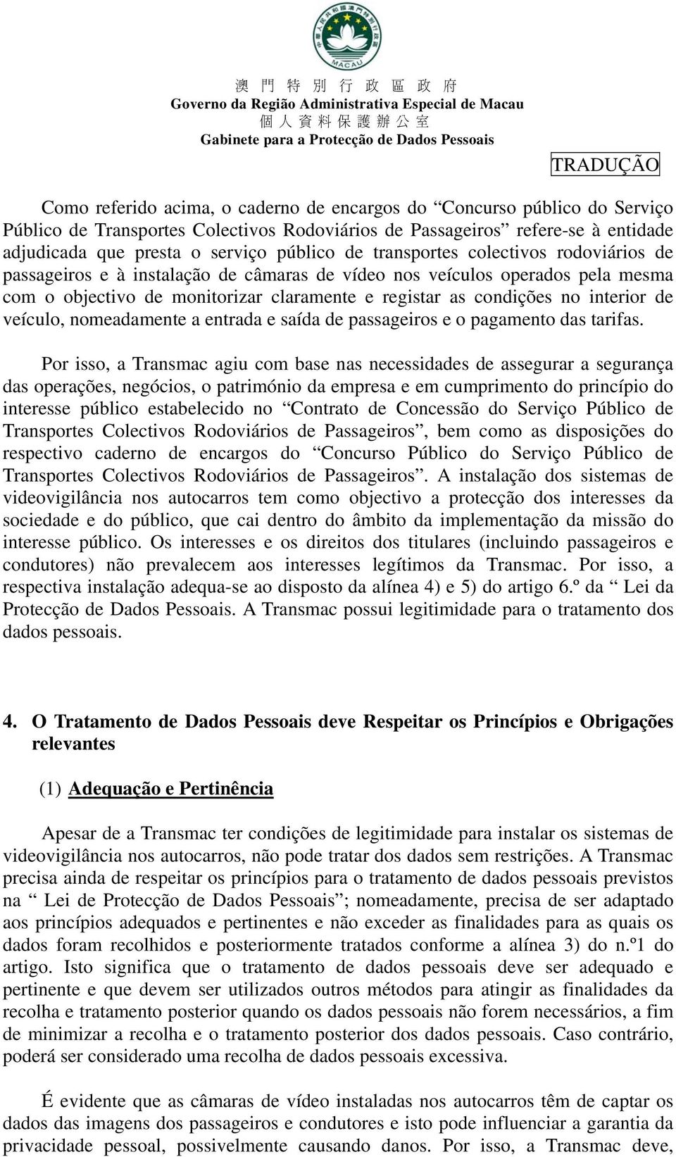 veículo, nomeadamente a entrada e saída de passageiros e o pagamento das tarifas.