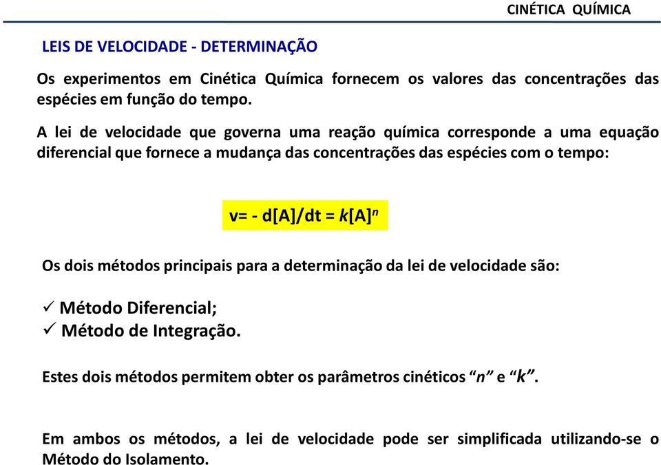 v -d[a]/dt k[a] n Os dois métodos principis pr determinção d lei de velocidde são: Método Diferencil; Método de Integrção.