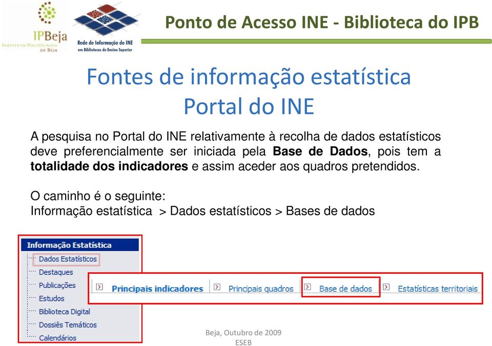 pela Base de Dados, pois tem a totalidade dos indicadores e assim aceder aos quadros