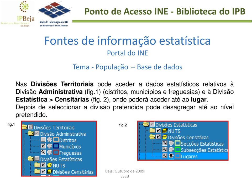 1) (distritos, municípios e freguesias) e à Divisão Estatística > Censitárias (fig.