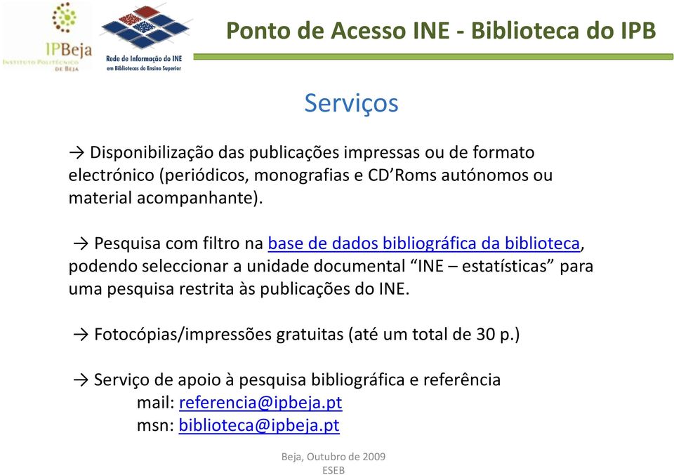Pesquisa com filtro na base de dados bibliográfica da biblioteca, podendo seleccionar a unidade documental INE