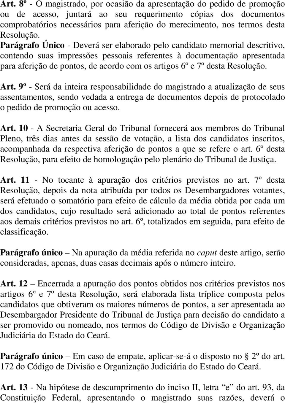 Parágrafo Único - Deverá ser elaborado pelo candidato memorial descritivo, contendo suas impressões pessoais referentes à documentação apresentada para aferição de pontos, de acordo com os artigos 6º