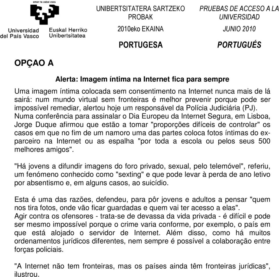 Numa conferência para assinalar o Dia Europeu da Internet Segura, em Lisboa, Jorge Duque afirmou que estão a tomar "proporções difíceis de controlar" os casos em que no fim de um namoro uma das