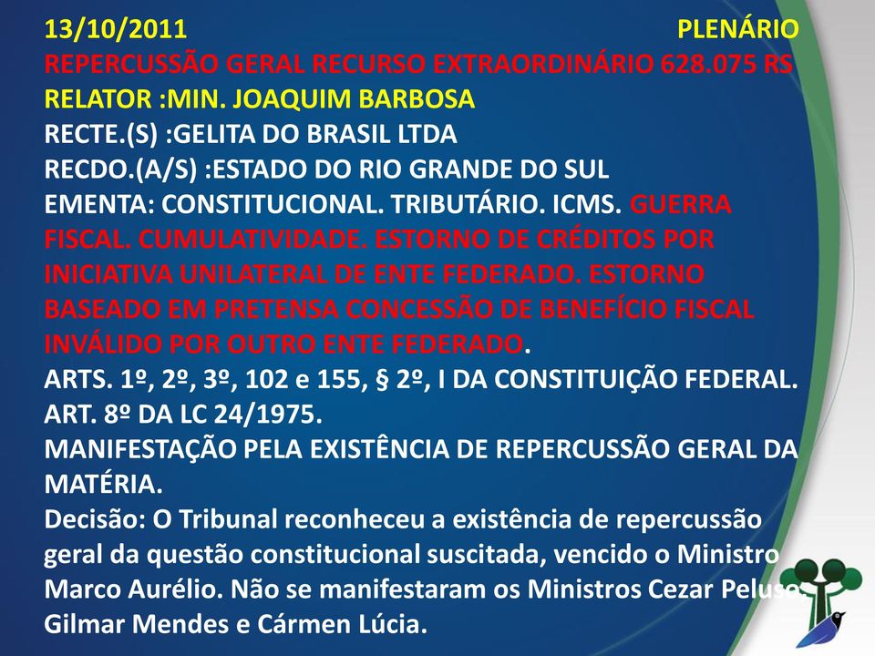 ESTORNO BASEADO EM PRETENSA CONCESSÃO DE BENEFÍCIO FISCAL INVÁLIDO POR OUTRO ENTE FEDERADO. ARTS. 1º, 2º, 3º, 102 e 155, 2º, I DA CONSTITUIÇÃO FEDERAL. ART. 8º DA LC 24/1975.