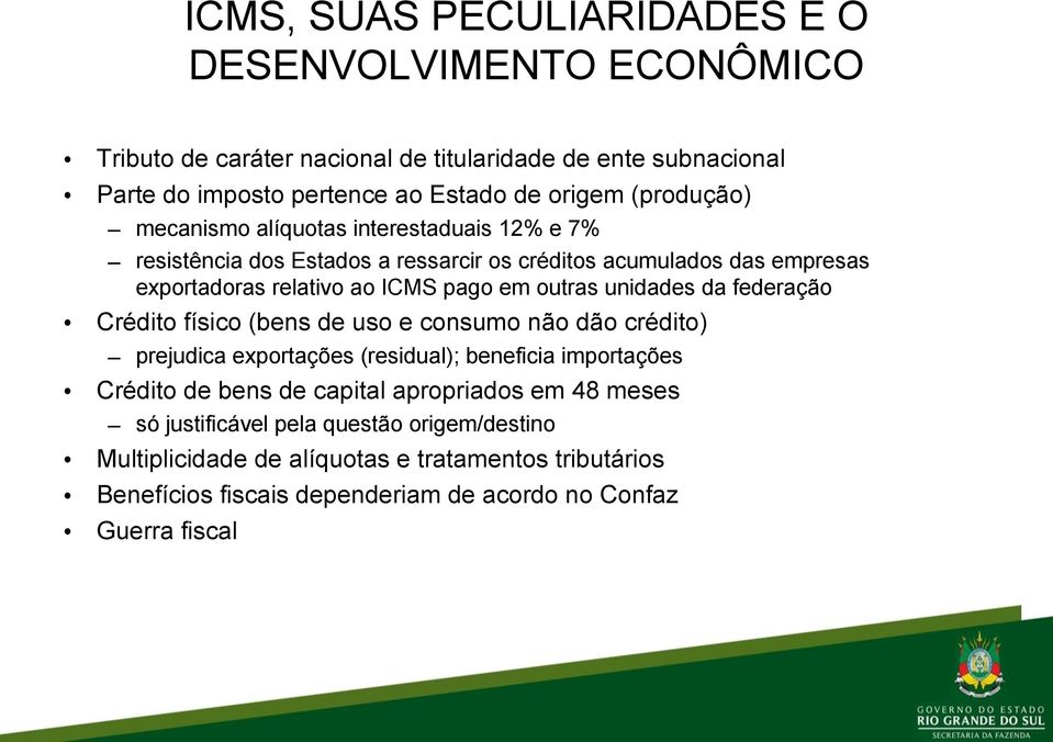 outras unidades da federação Crédito físico (bens de uso e consumo não dão crédito) prejudica exportações (residual); beneficia importações Crédito de bens de capital