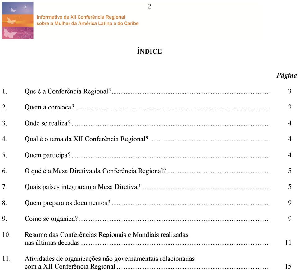 Quais países integraram a Mesa Diretiva?... 5 8. Quem prepara os documentos?... 9 9. Como se organiza?... 9 10.