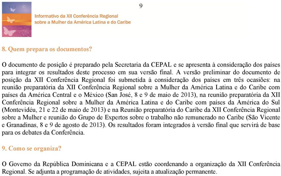 América Latina e do Caribe com países da América Central e o (San José, 8 e 9 de maio de 2013), na reunião preparatória da XII Conferência Regional sobre a Mulher da América Latina e do Caribe com