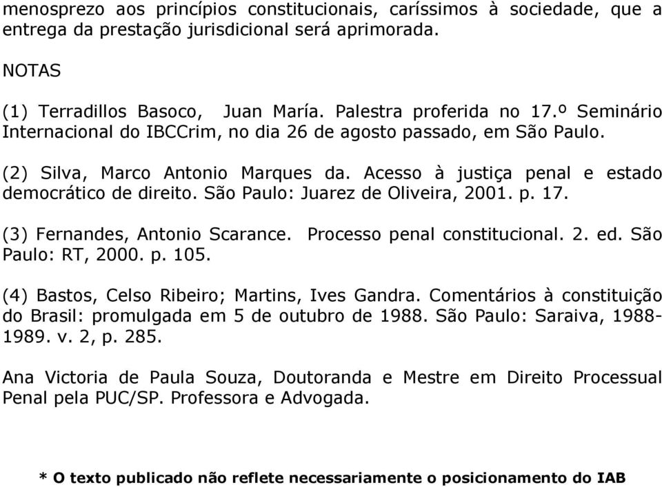 São Paulo: Juarez de Oliveira, 2001. p. 17. (3) Fernandes, Antonio Scarance. Processo penal constitucional. 2. ed. São Paulo: RT, 2000. p. 105. (4) Bastos, Celso Ribeiro; Martins, Ives Gandra.