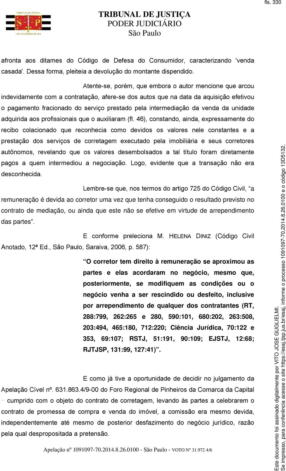 intermediação da venda da unidade adquirida aos profissionais que o auxiliaram (fl.