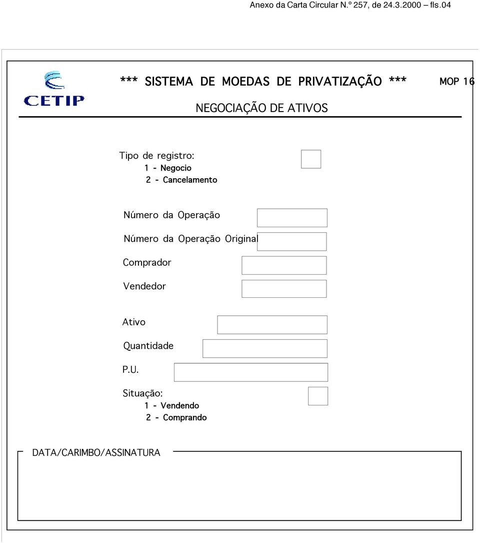 de registro: 1 - Negocio 2 - Cancelamento Número da Operação Número da Operação