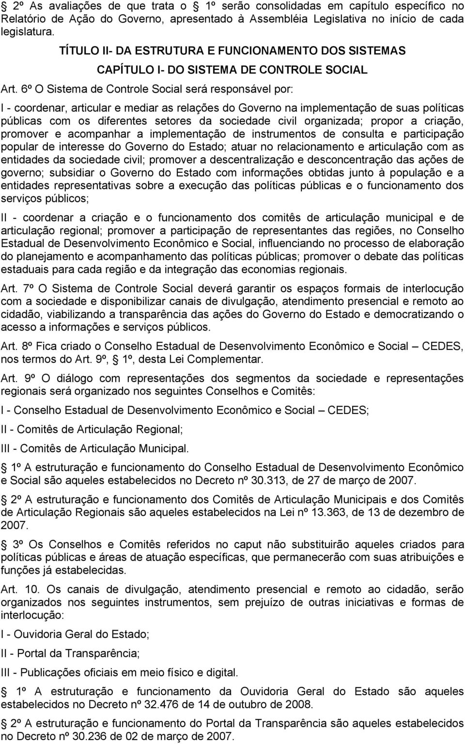 6º O Sistema de Controle Social será responsável por: I - coordenar, articular e mediar as relações do Governo na implementação de suas políticas públicas com os diferentes setores da sociedade civil