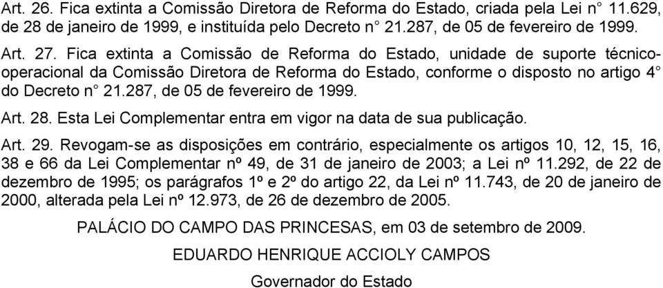 287, de 05 de fevereiro de 1999. Art. 28. Esta Lei Complementar entra em vigor na data de sua publicação. Art. 29.