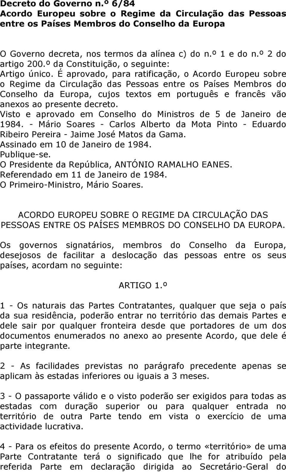 É aprovado, para ratificação, o Acordo Europeu sobre o Regime da Circulação das Pessoas entre os Países Membros do Conselho da Europa, cujos textos em português e francês vão anexos ao presente