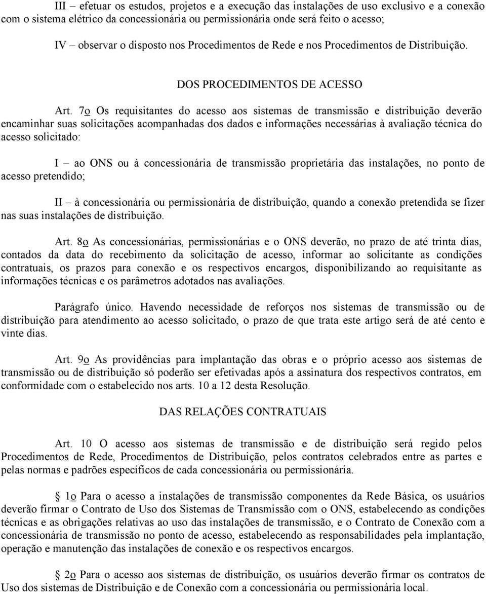 7o Os requisitantes do acesso aos sistemas de transmissão e distribuição deverão encaminhar suas solicitações acompanhadas dos dados e informações necessárias à avaliação técnica do acesso