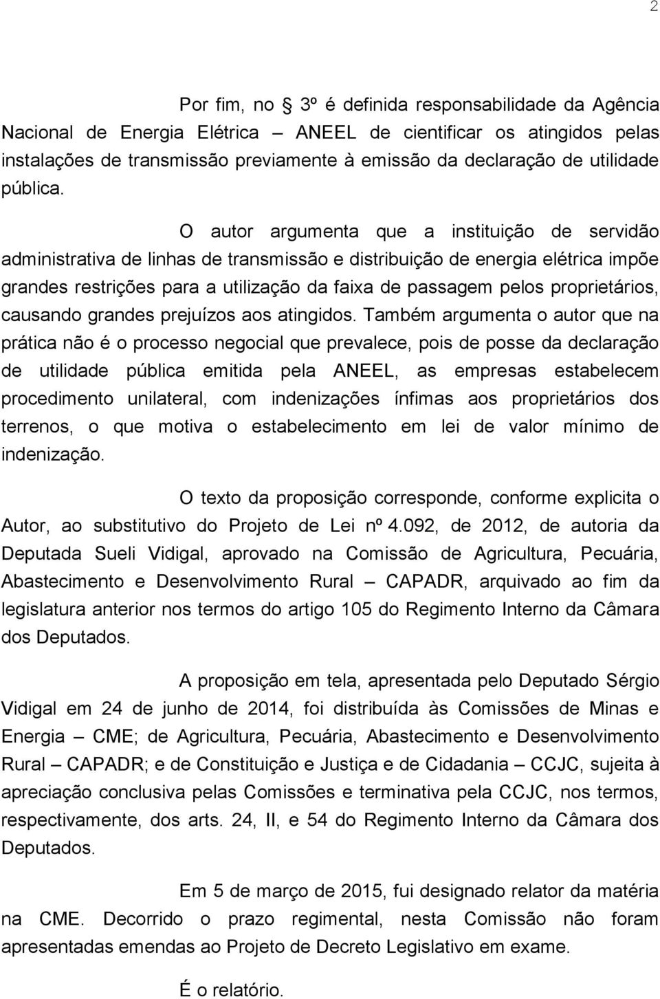 O autor argumenta que a instituição de servidão administrativa de linhas de transmissão e distribuição de energia elétrica impõe grandes restrições para a utilização da faixa de passagem pelos