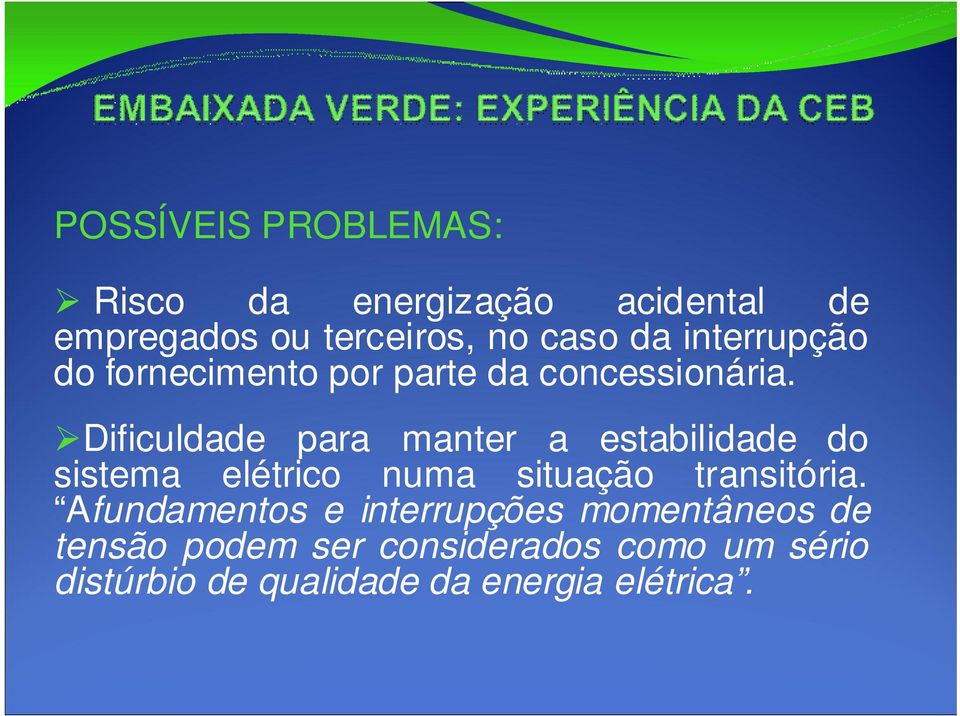 Dificuldade para manter a estabilidade do sistema elétrico numa situação transitória.