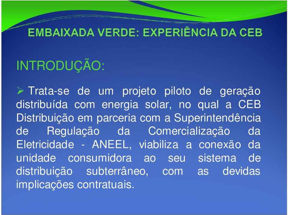 da Comercialização da Eletricidade - ANEEL, viabiliza a conexão da unidade