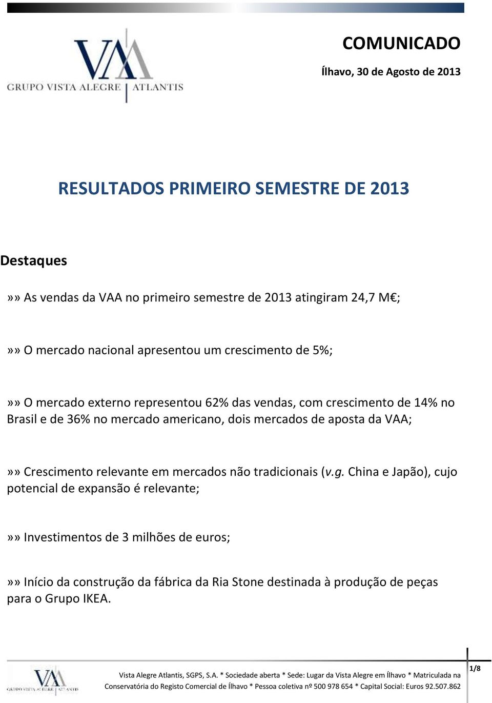 mercado americano, dois mercados de aposta da VAA;»» Crescimento relevante em mercados não tradicionais (v.g.