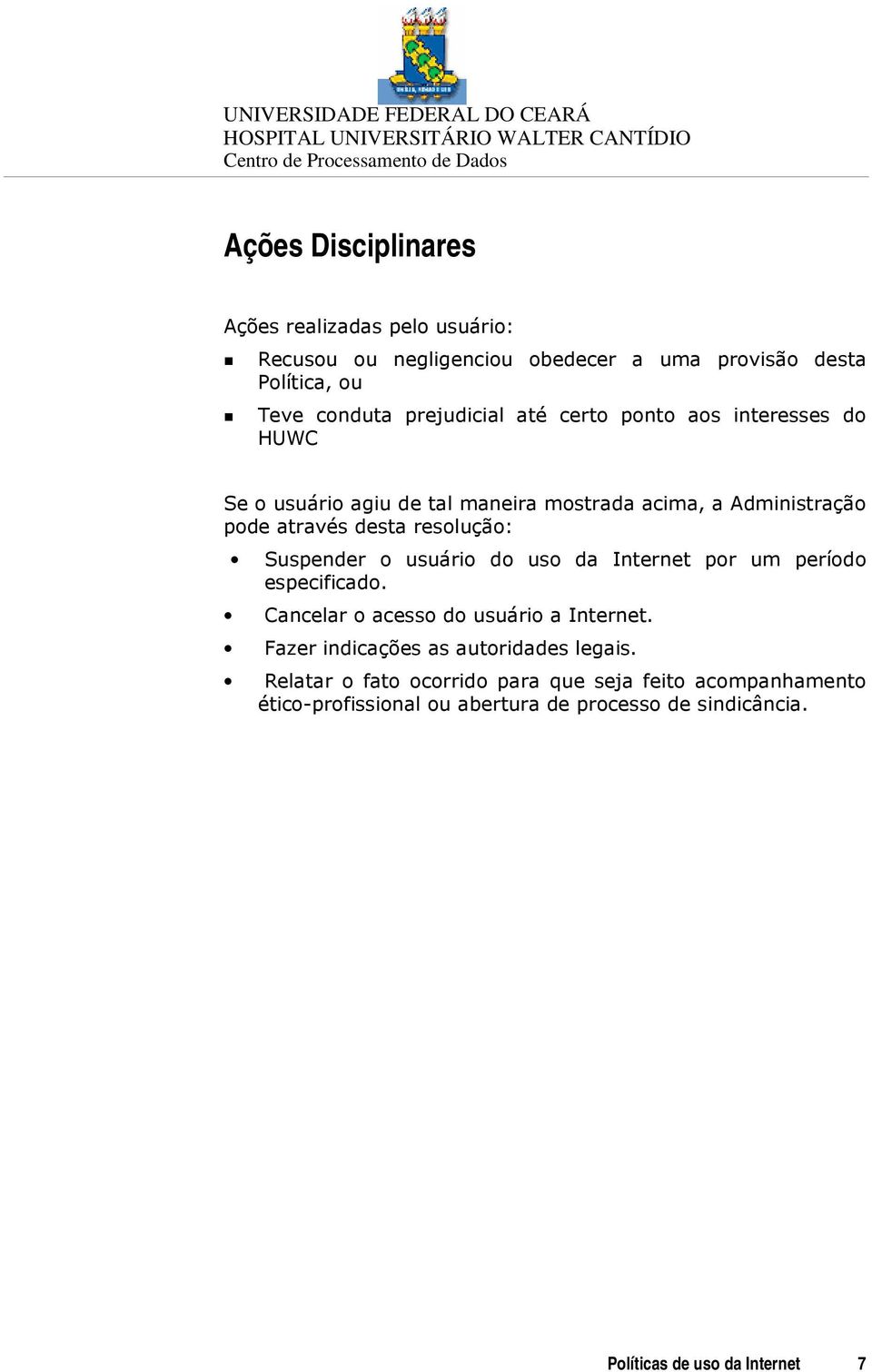 o usuário do uso da Internet por um período especificado. Cancelar o acesso do usuário a Internet. Fazer indicações as autoridades legais.