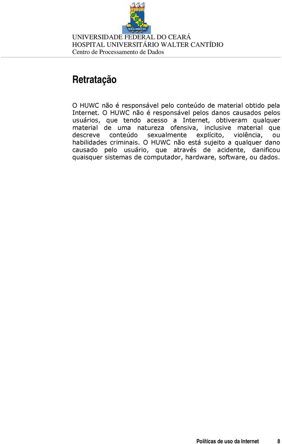 natureza ofensiva, inclusive material que descreve conteúdo sexualmente explícito, violência, ou habilidades criminais.