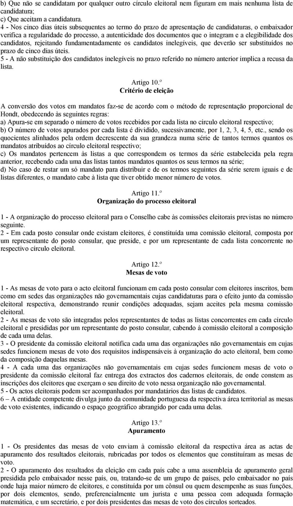 elegibilidade dos candidatos, rejeitando fundamentadamente os candidatos inelegíveis, que deverão ser substituídos no prazo de cinco dias úteis.