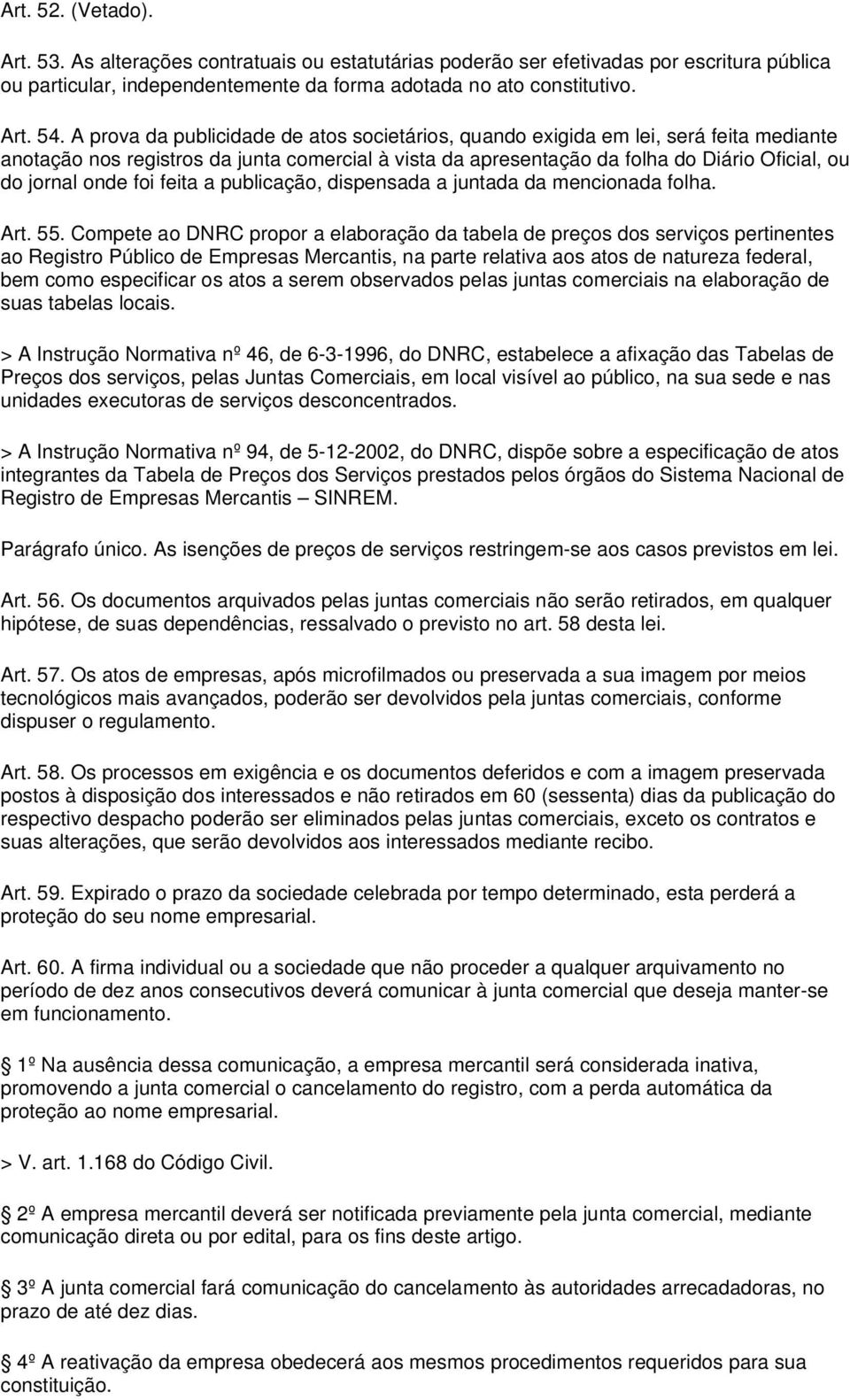 foi feita a publicação, dispensada a juntada da mencionada folha. Art. 55.