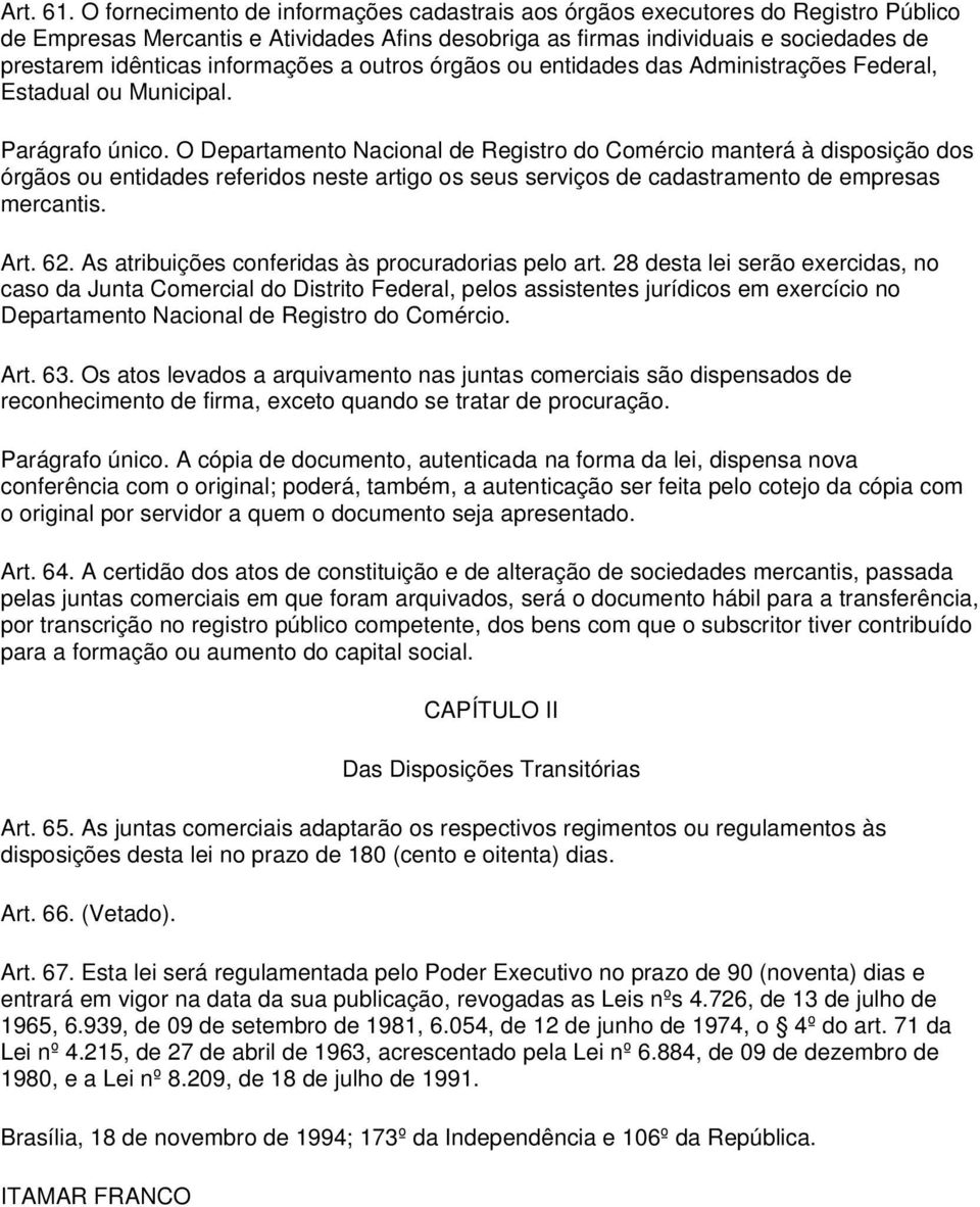 informações a outros órgãos ou entidades das Administrações Federal, Estadual ou Municipal. Parágrafo único.