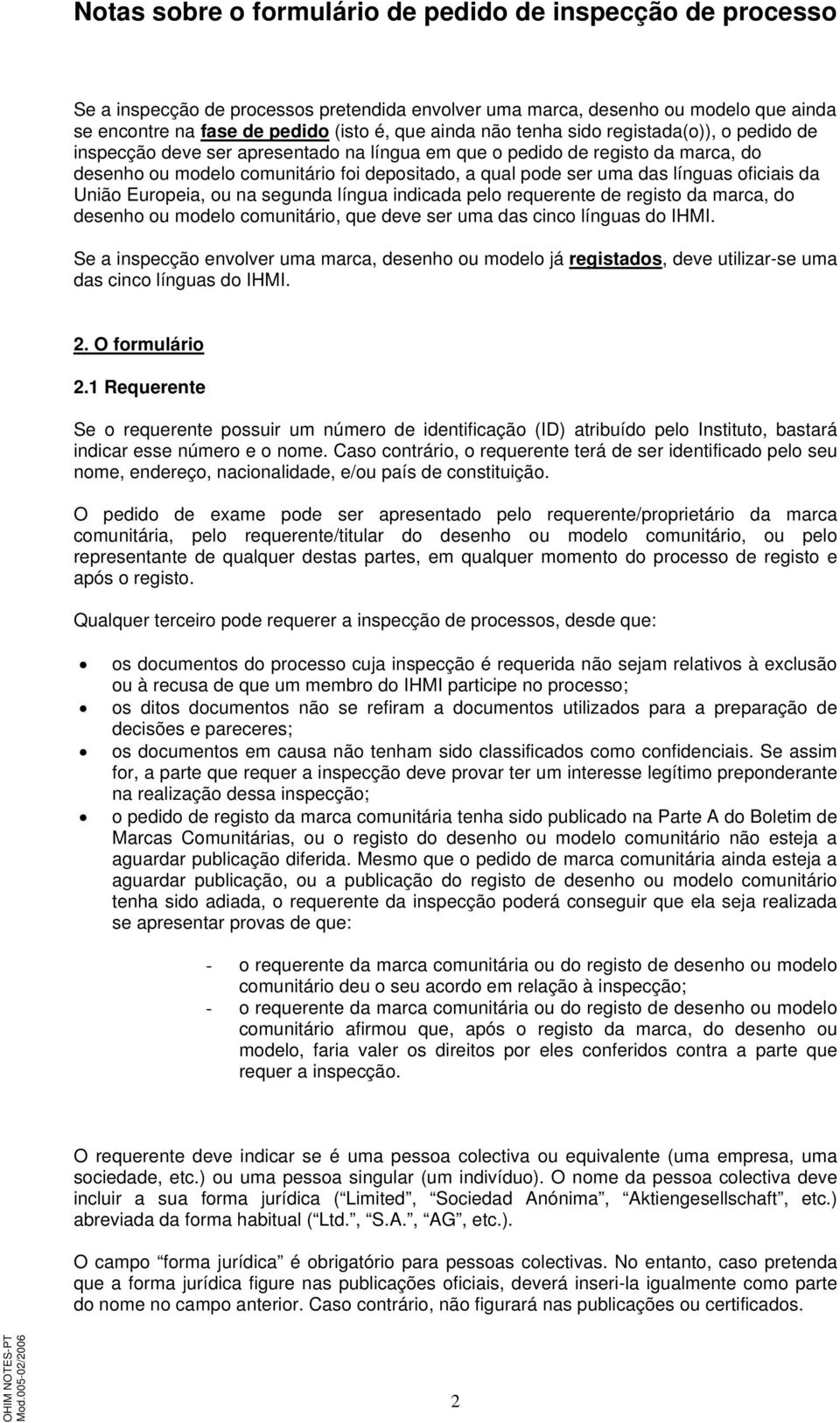 pelo requerente de registo da marca, do desenho ou modelo comunitário, que deve ser uma das cinco línguas do IHMI.