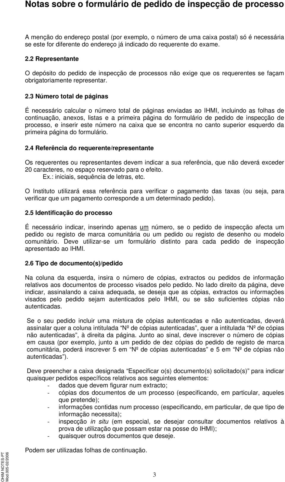 3 Número total de páginas É necessário calcular o número total de páginas enviadas ao IHMI, incluindo as folhas de continuação, anexos, listas e a primeira página do formulário de pedido de inspecção