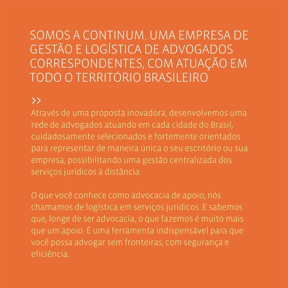 advogados atuando em cada cidade do Brasil, cuidadosamente selecionados e fortemente orientados para representar de maneira única o seu escritório ou sua empresa,