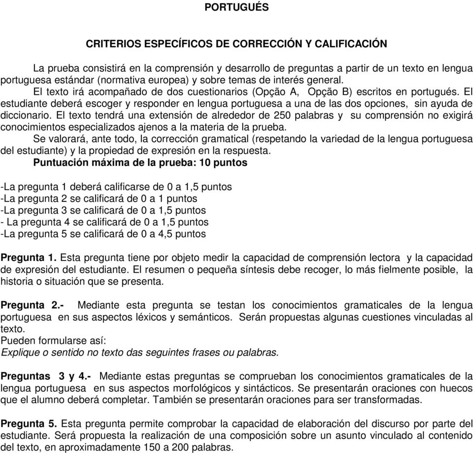 El estudiante deberá escoger y responder en lengua portuguesa a una de las dos opciones, sin ayuda de diccionario.