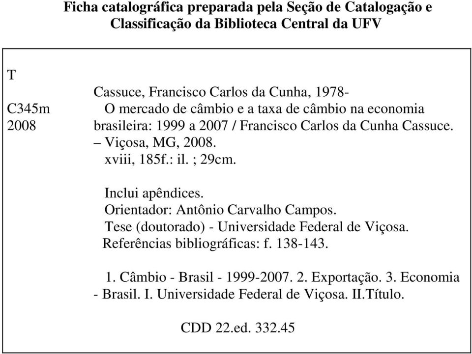 xv, 85f.: l. ; 9cm. Inclu apêndces. Orenador: Anôno Carvalho Campos. Tese (douorado) - Unversdade Federal de Vçosa.