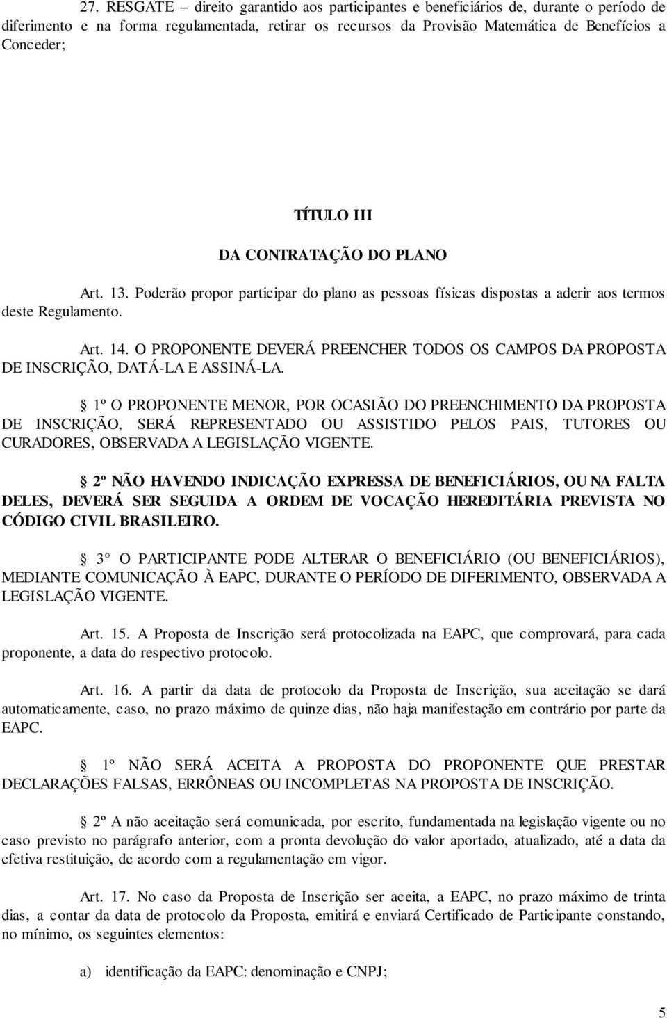 O PROPONENTE DEVERÁ PREENCHER TODOS OS CAMPOS DA PROPOSTA DE INSCRIÇÃO, DATÁ-LA E ASSINÁ-LA.